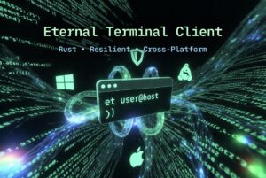 Introducing eternal-terminal-client: A Rust-Powered Eternal Terminal Client, Built for Windows (and Everywhere Else)